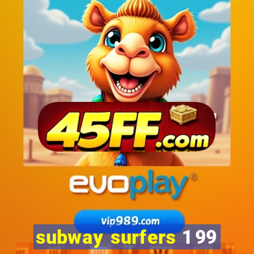 subway surfers 1 99